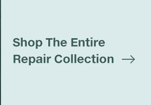 Shop the entire repair collection 