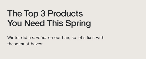 The Top 3 Products You Need This Spring