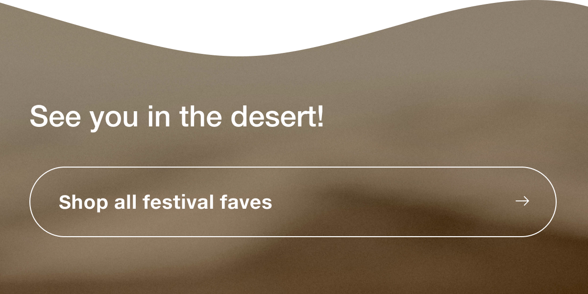 Shop all festival faves.