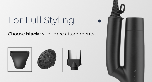 For Full Styling. Choose black with three attachments.