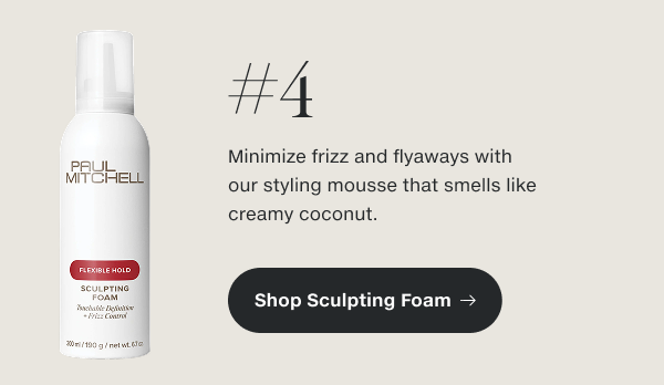 #4 Minimize frizz and flyaways with our styling mousse that smells like creamy coconut.