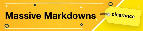 Massive Markdowns in our Clearance Department