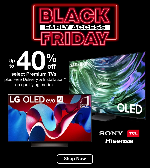 Black Friday Early Access  Up to 40% Off select TVs