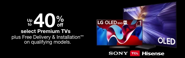 Up to 40% Off select Premium TVs