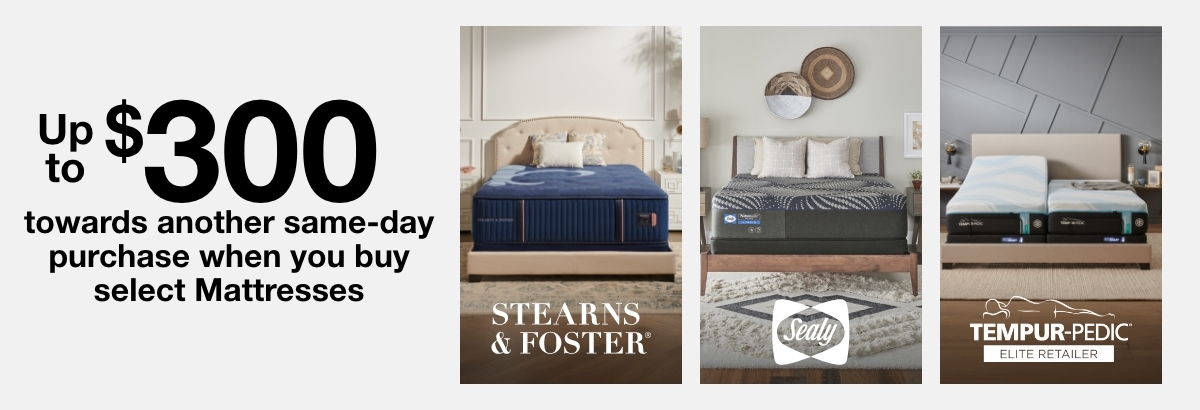 Up to $300 towards another same-day purchase when you buy select Mattresses