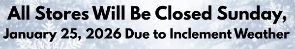 All Stores will be closed Sunday January 25 2026 due to inclement weather