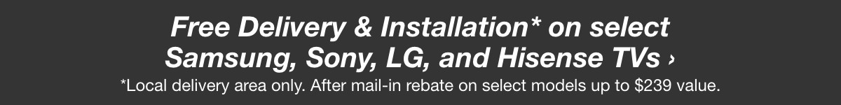 Free Delivery & Installation on select Tvs