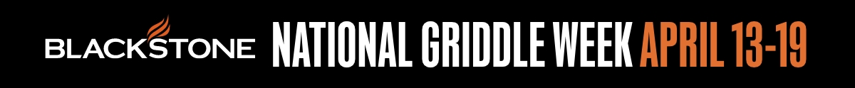 Blackstone National Griddle Week 4/13-19