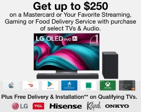 Your choice of a $250 gift card with the purchase of select TVs & Audio