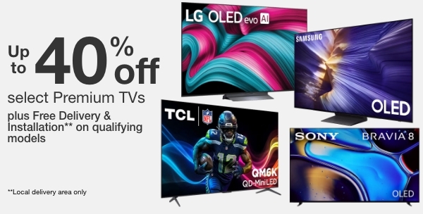 Up to 40% Off select Premium TVs plus Free Delivery & Installation