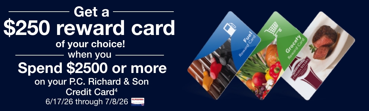 Get a $250 reward card when you spend $2500 on your P.C. Richard and Son credit card