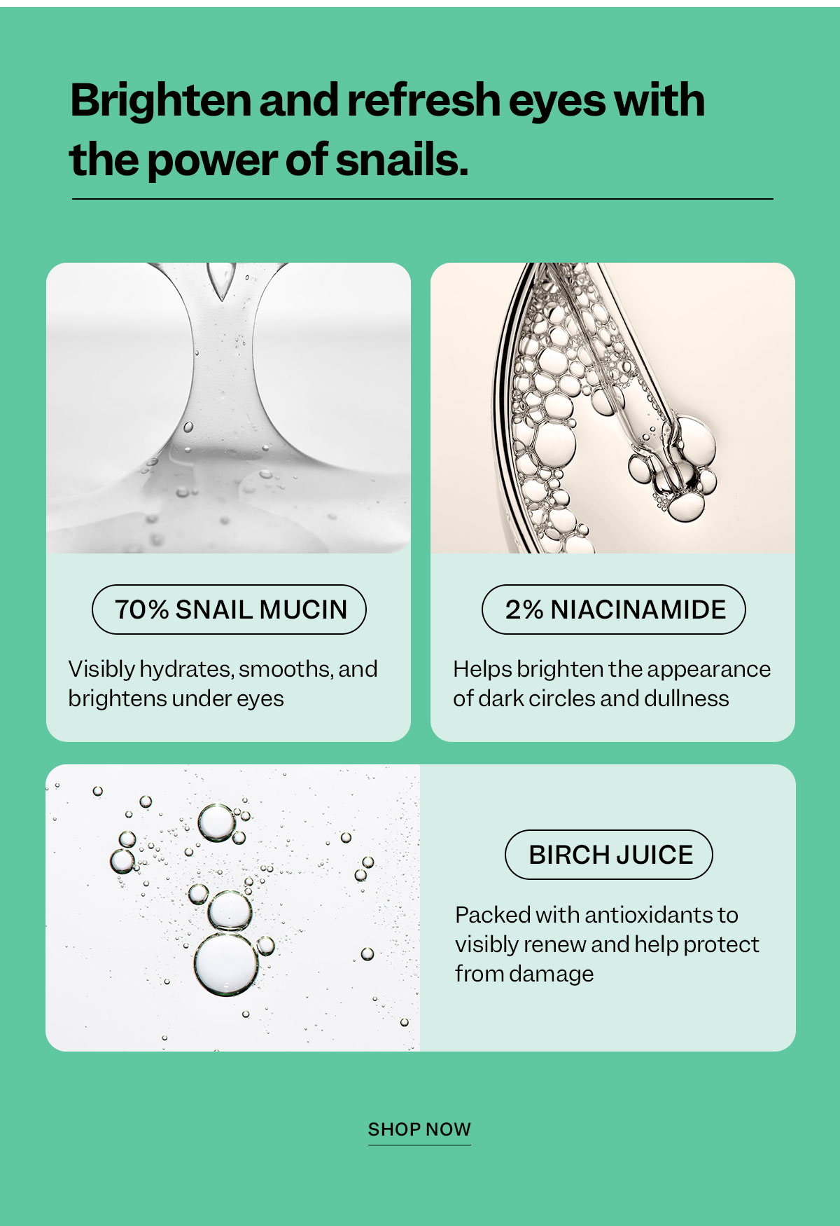 Brighten and refresh eyes with the power of snails.
