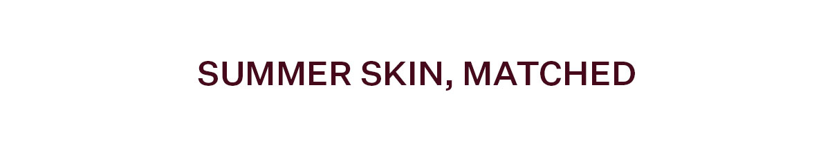 Summer Skin, Matched