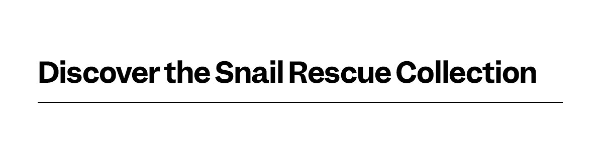 Discover the Snail Rescue Collection