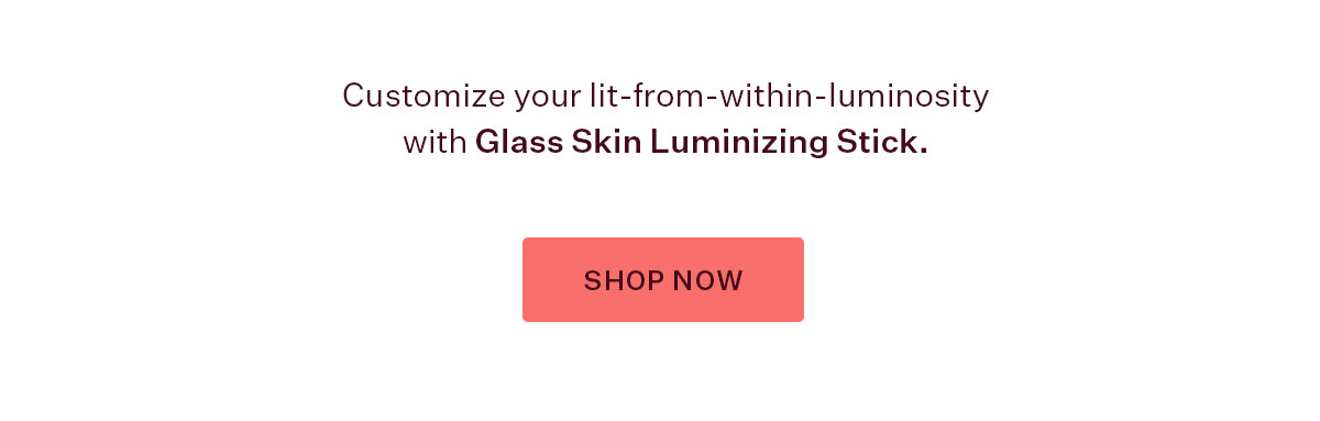 Customize your lit-from-within-luminosity with Glass Skin Luminizing Stick.