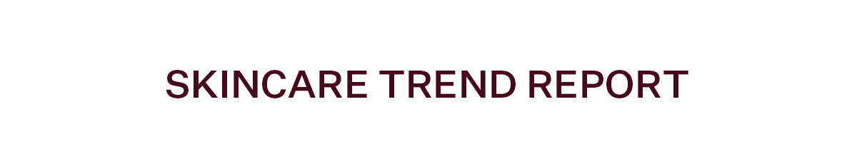Skincare Trend Report