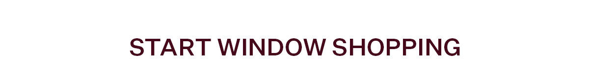 Start Window Shopping