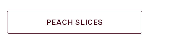 SHOP PEACH SLICES