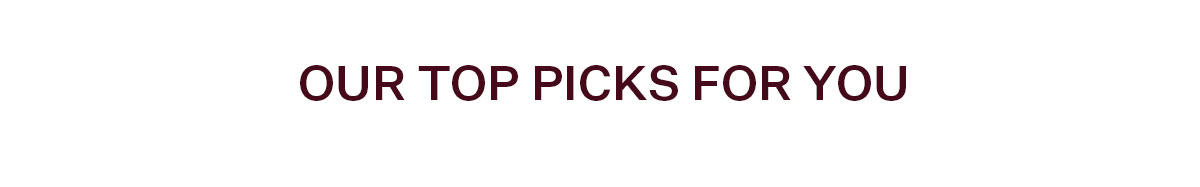 Our Top Picks for You