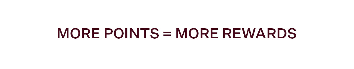 More Points = More Rewards