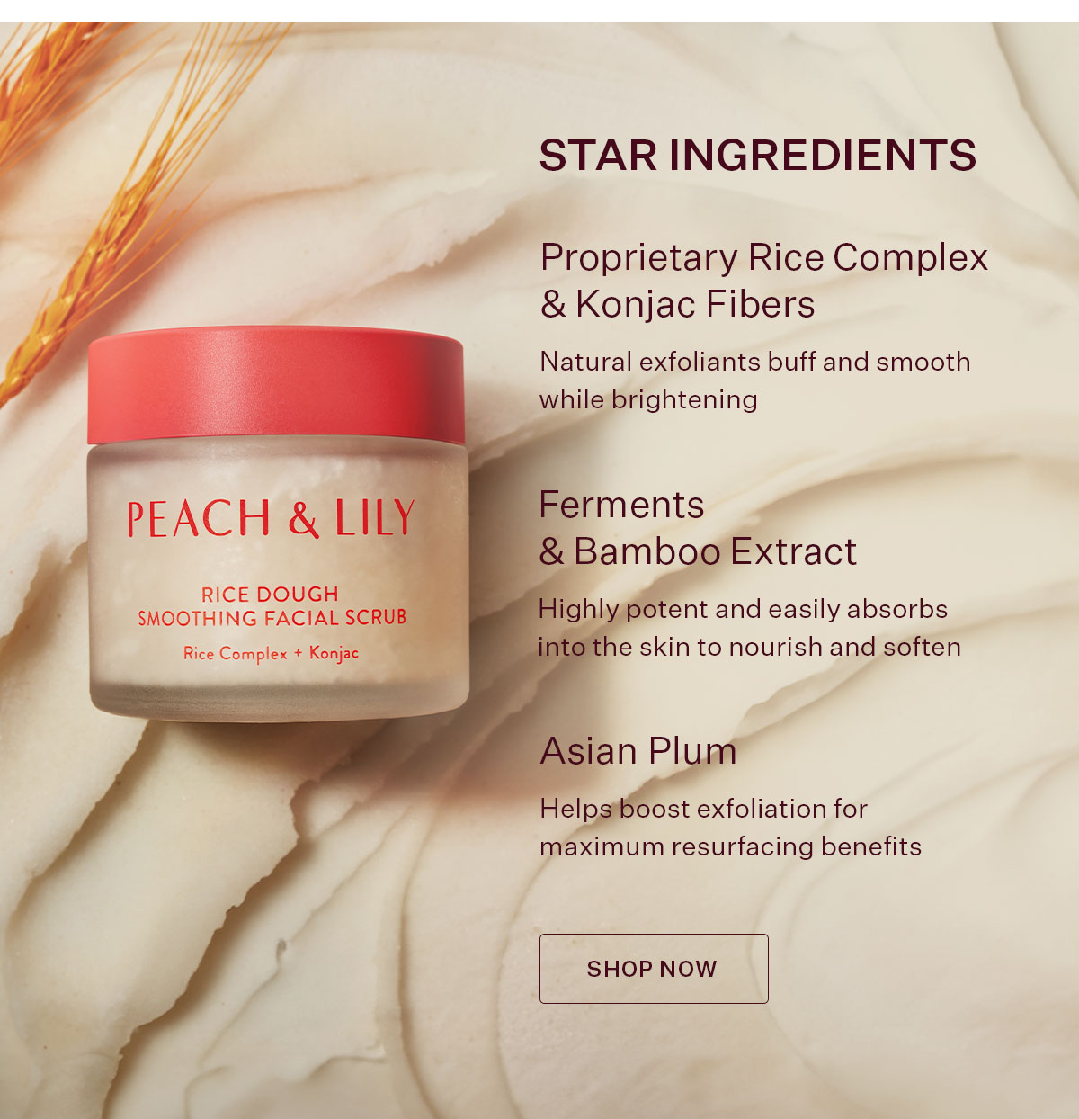 This one-of-a-kind facial scrub gently exfoliates and deeply nourishes for baby-soft skin. 