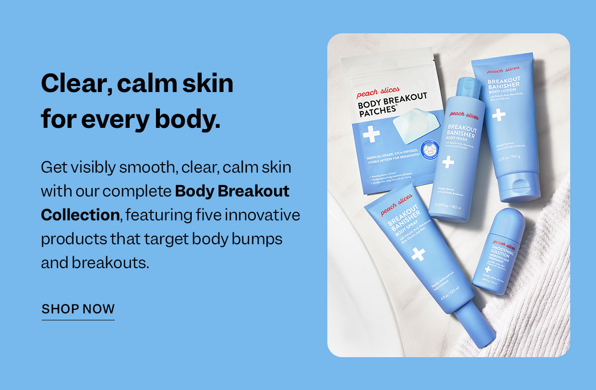 Get visibly smooth, clear, calm skin with our complete Body Breakout Collection, featuring five innovative products that target body bumps and breakouts.