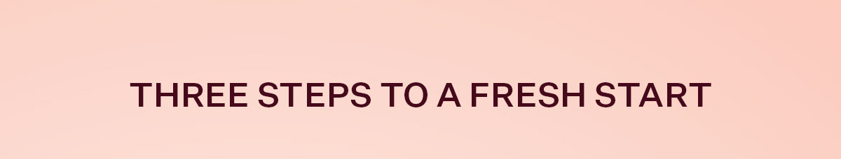 Three Steps to a Fresh Start