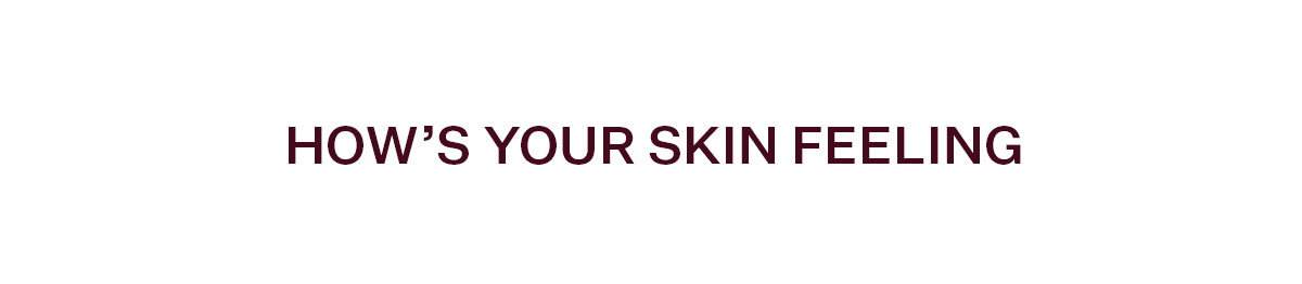 How's Your Skin Feeling