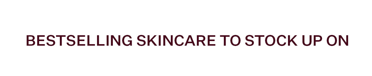 Bestselling Skincare to Stock Up On