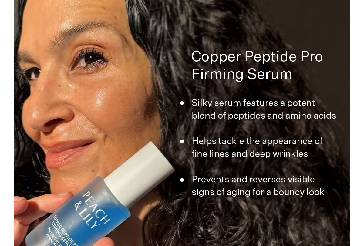 Copper Peptide Pro Firming Serum helps tackle the appearance of fine lines and deep wrinkles