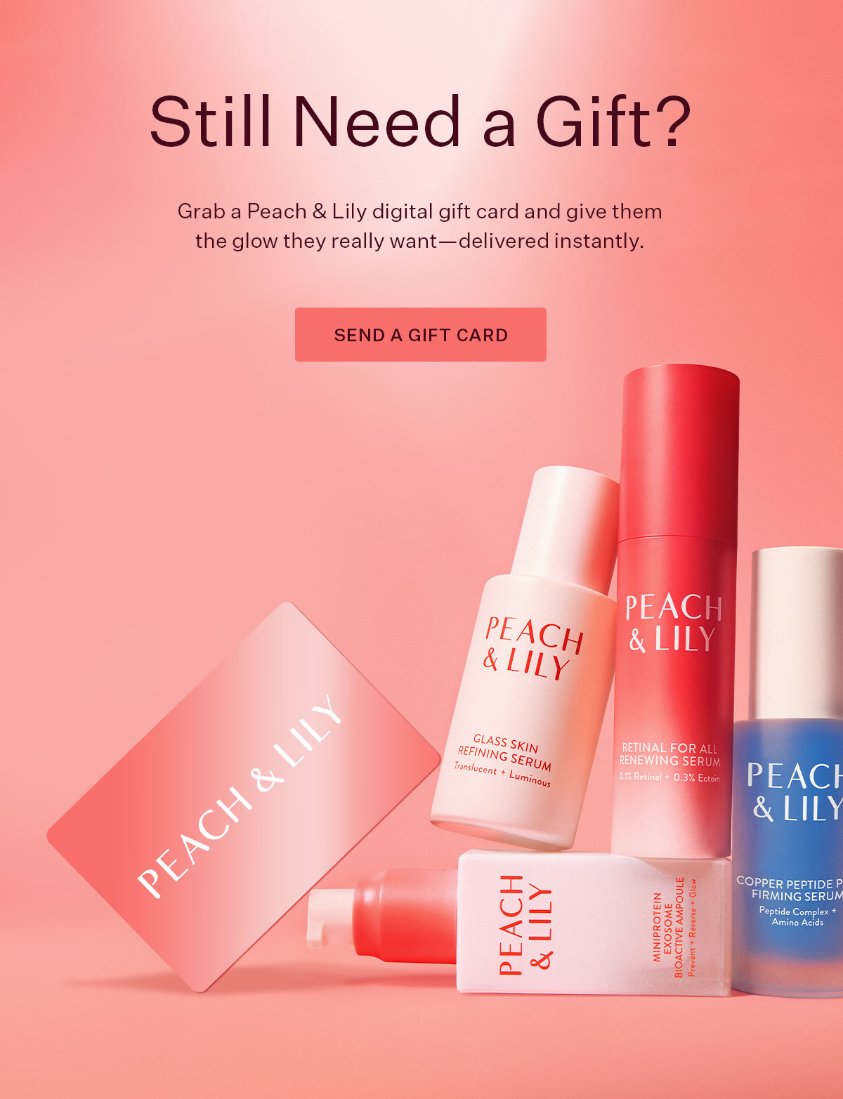 Still Need a Gift?  Grab a Peach & Lily digital gift card and give them the glow they really want—delivered instantly.