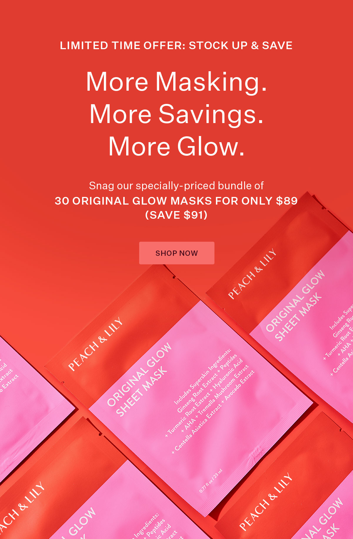 More Masking. More Savings. More Glow.  Snag our specially-priced bundle of 30 Original Glow Masks for Only $89 (Save $91).