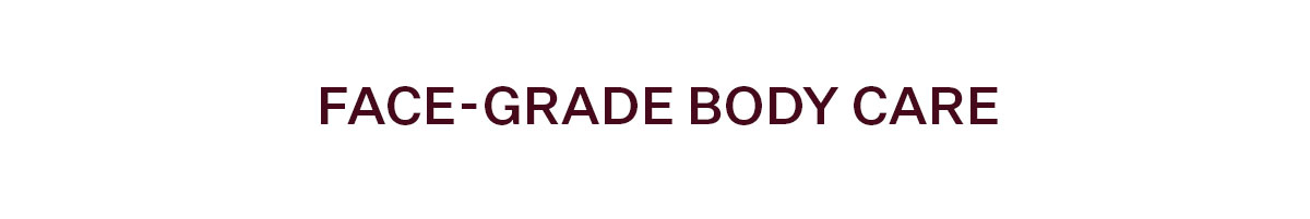 Face-Grade Body Care