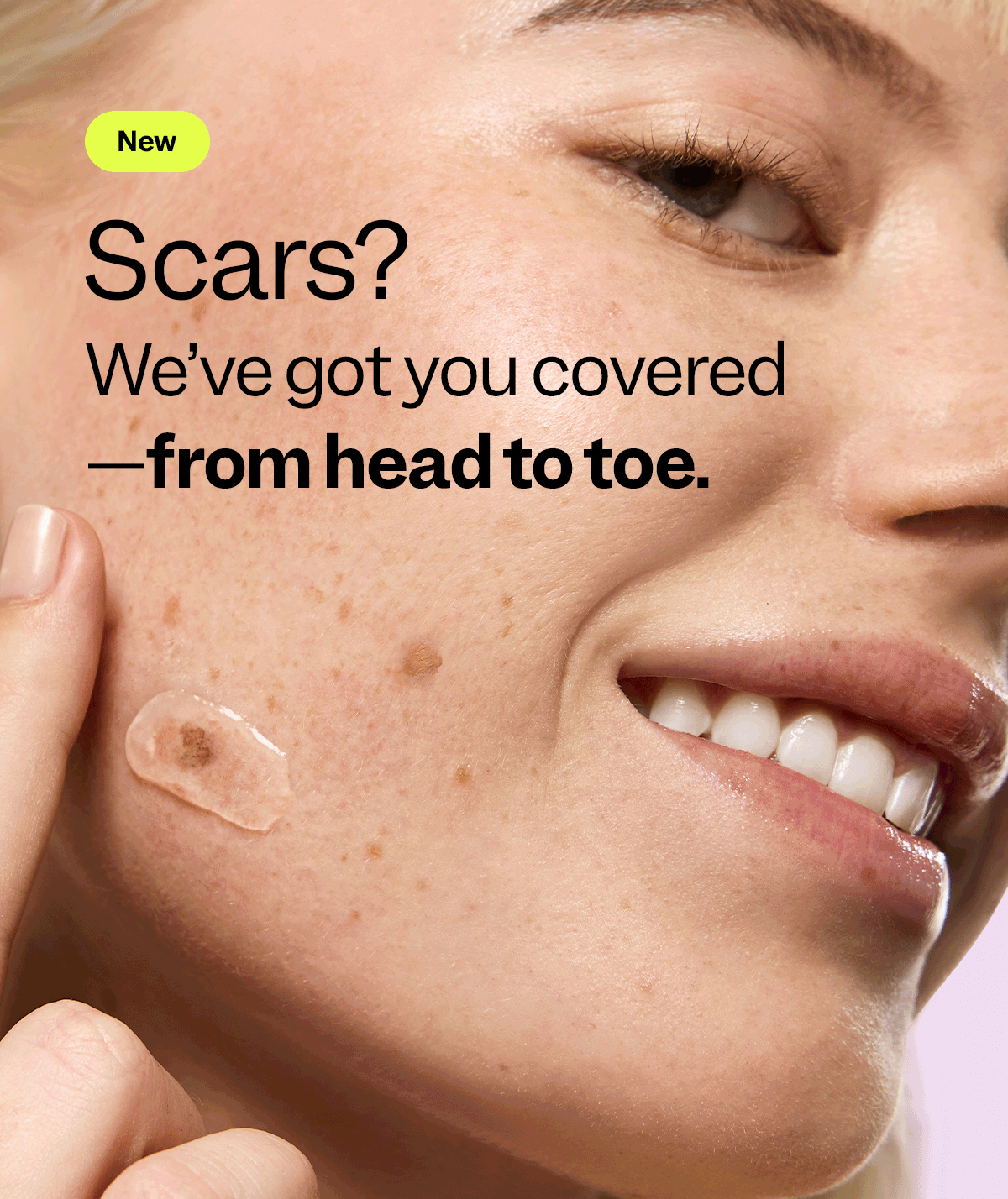 Scars? We've got you covered from head to toe.