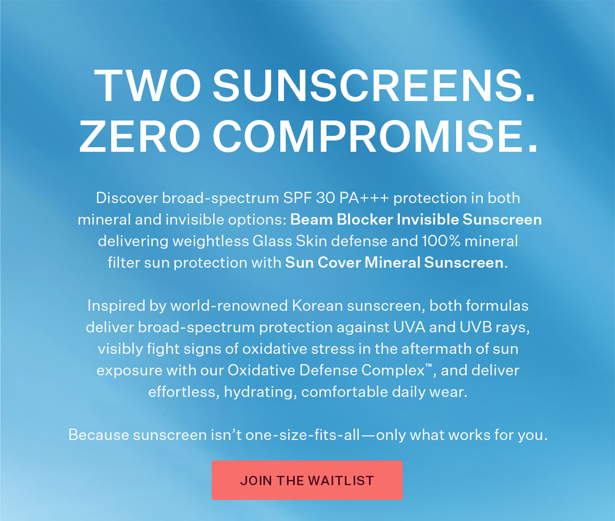 Two Sunscreens. Zero Compromise.