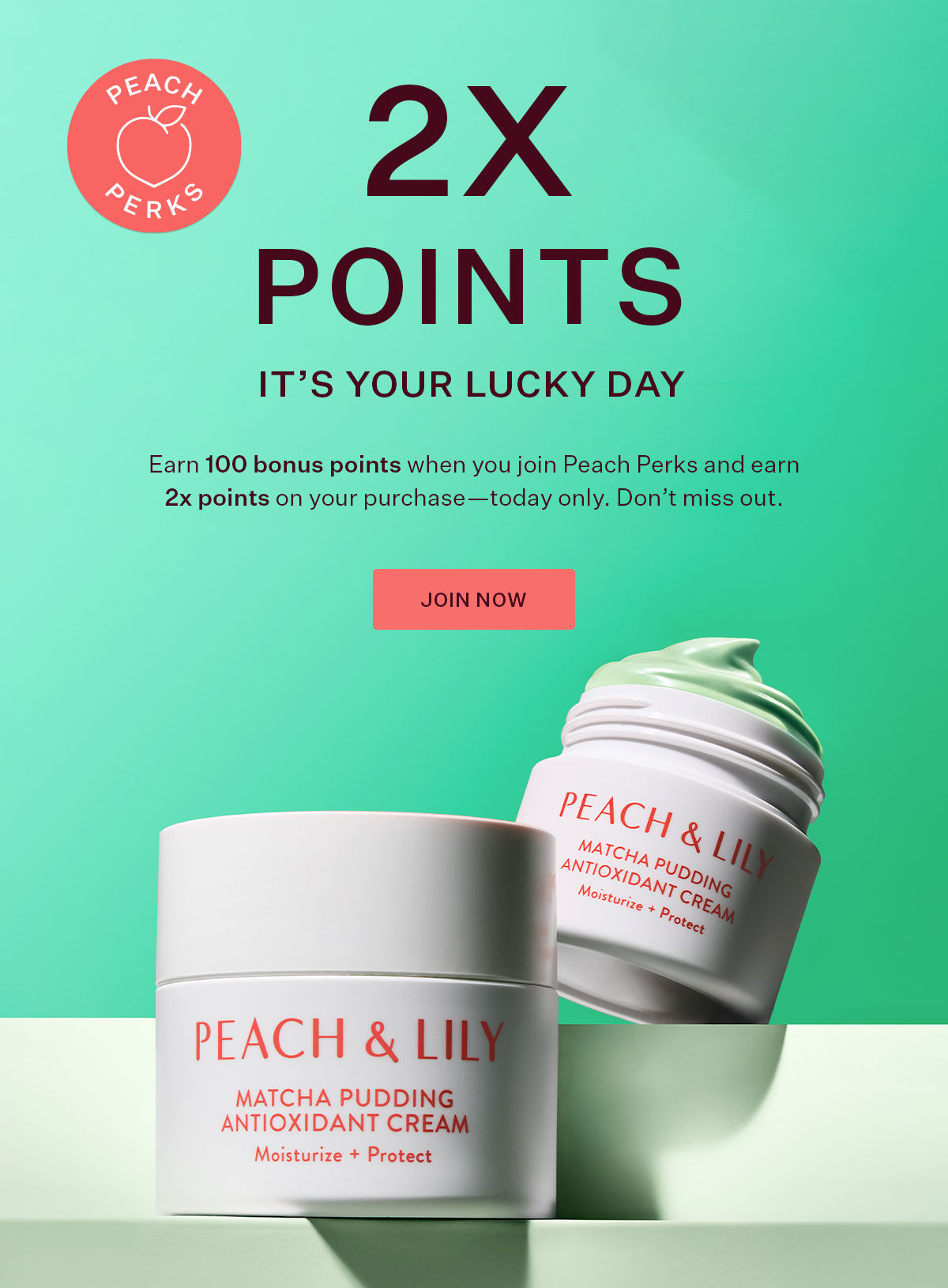 Earn 100 bonus points when you join Peach Perks and earn 2x points on your purchase—today only. Don't miss out.
