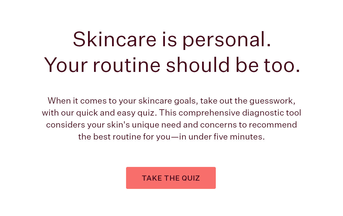 Skincare is personal. Your routine should be too.