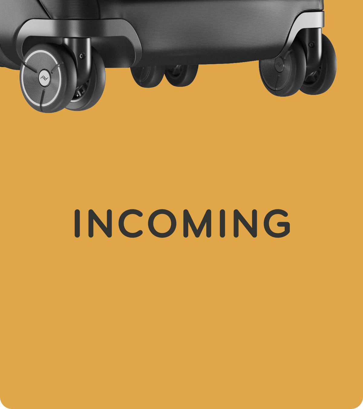 Incoming.