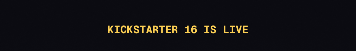 Kickstarter 16 is live