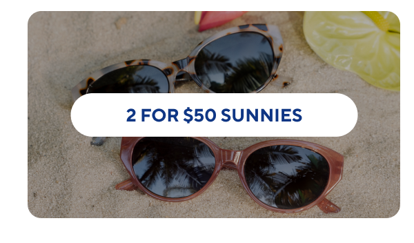 2 for $50 Sunnies