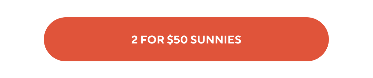2 for $50 Sunnies