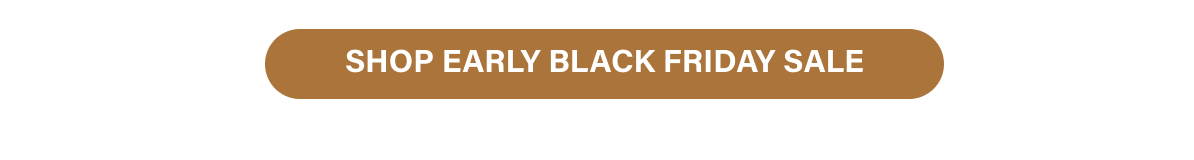 [ SHOP EARLY BLACK FRIDAY SALE ]
