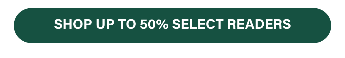 SHOP UP TO 50% SELECT READERS 