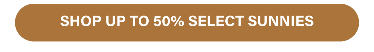 SHOP UP TO 50% SELECT SUNNIES 