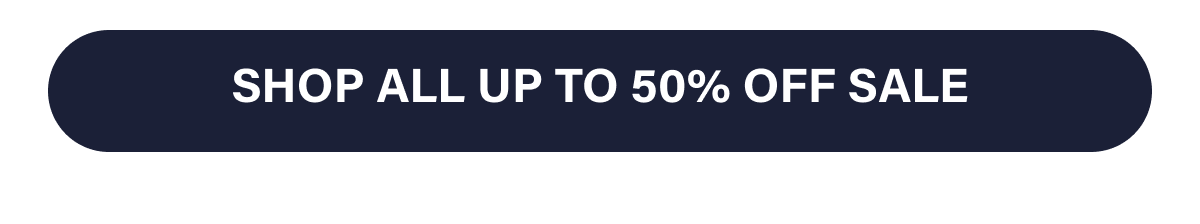 SHOP ALL UP TO 50% OFF SALE