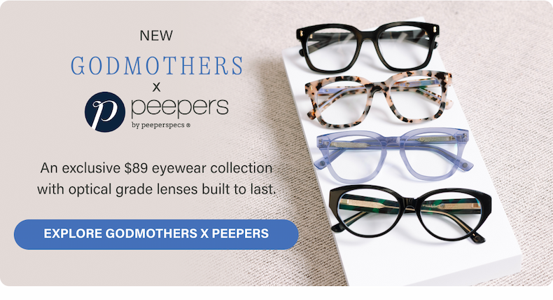 [ EXPLORE GODMOTHERS X PEEPERS ]