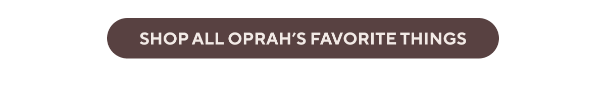 [ SHOP ALL OPRAH’S FAVORITE THINGS ]
