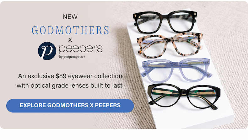 [ EXPLORE GODMOTHERS X PEEPERS ]