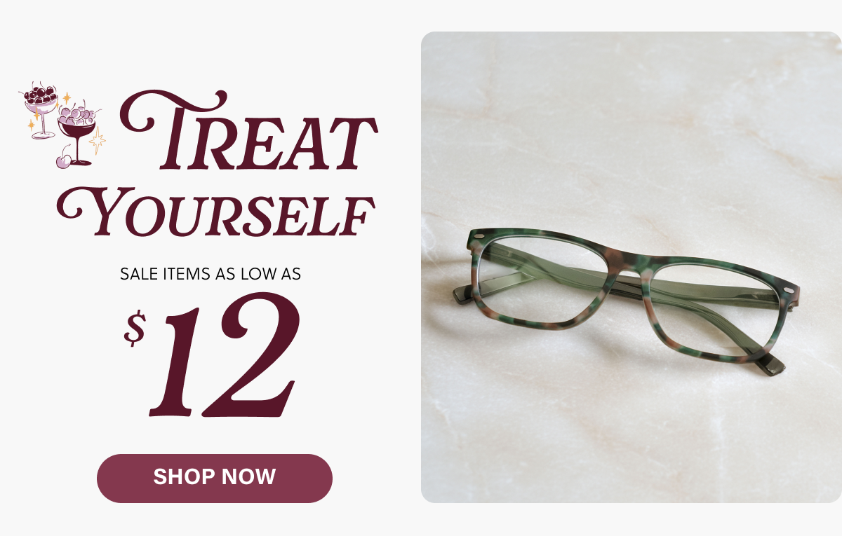 Treat Yourself $12 [ SHOP NOW ]