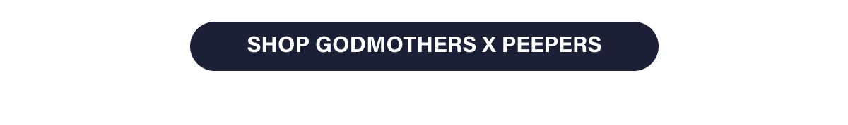 [ SHOP GODMOTHERS X PEEPERS ]